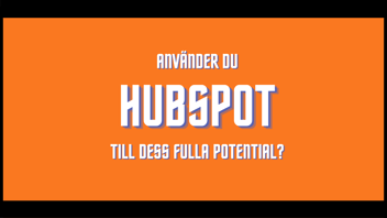 Använder du HubSpot till dess fulla potential?